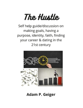 Paperback The Hustle: Self help discussion/guide on making goals, having a purpose, identity, faith, finding your career and dating in the 2 Book