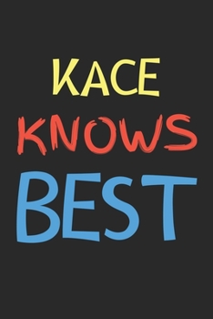Kace Knows Best: Lined Journal, 120 Pages, 6 x 9, Kace Personalized Name Notebook Gift Idea, Black Matte Finish (Kace Knows Best Journal)