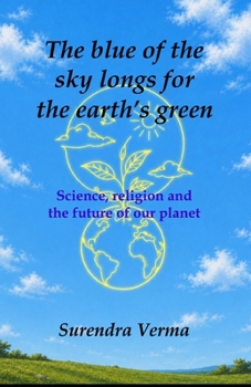 The blue of the sky longs for the earth’s green: Science, religion and the future of our planet