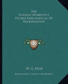 Paperback The Entered Apprentice Degree Emblematical Of Regeneration Book