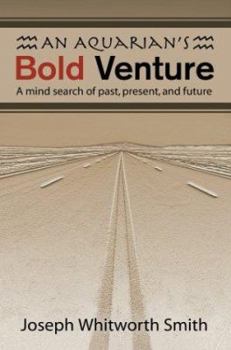 An Aquarian's Bold Venture: A Mind Search of Past, Present, and Future