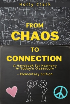 Paperback From Chaos to Connection: A Handbook for Harmony in Today's Classroom, Elementary Edition Book