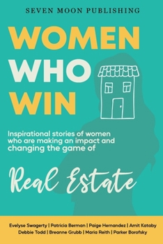 Paperback Women Who Win: Inspirational Stories of Women Who Are Making an Impact and Changing the Game of Real Estate Book