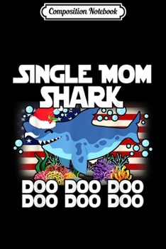 Paperback Composition Notebook: Single Mom Santa Shark Doo Doo Christmas Gift Pajamas Journal/Notebook Blank Lined Ruled 6x9 100 Pages Book