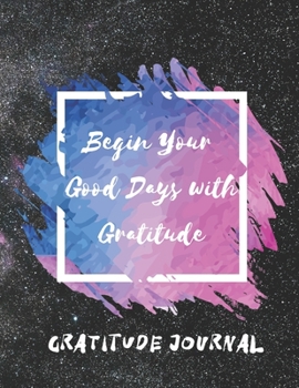 Paperback Begin your Good Days with Gratitude: Gratitude Journal Book