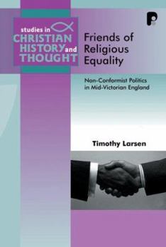 Paperback Friends of Religious Equality: Nonconformist Politics in Mid-Victorian England Book