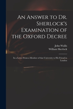 Paperback An Answer to Dr. Sherlock's Examination of the Oxford Decree: in a Letter From a Member of That University to His Friend in London Book