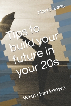 Paperback Tips to build your future in your 20s: Wish i had known Book