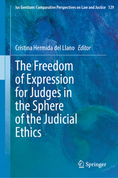 The Freedom of Expression for Judges in the Sphere of the Judicial Ethics (Ius Gentium: Comparative Perspectives on Law and Justice, 129)