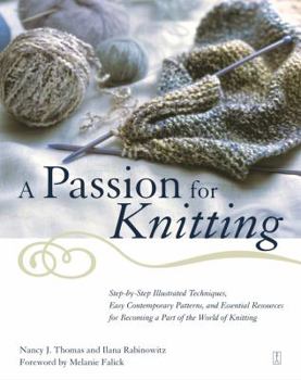 Paperback A Passion for Knitting: Step-By-Step Illustrated Techniques, Easy Contemporary Patterns, and Essential Resources for Becoming Part of the Worl Book