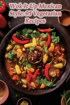 Paperback Wok It Up Mexican Style: 95 Vegetarian Recipes Book