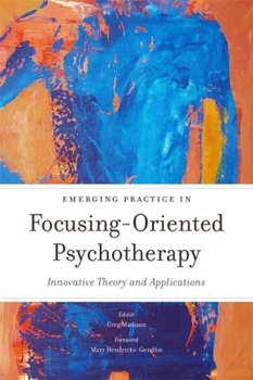 Paperback Emerging Practice in Focusing-Oriented Psychotherapy: Innovative Theory and Applications Book