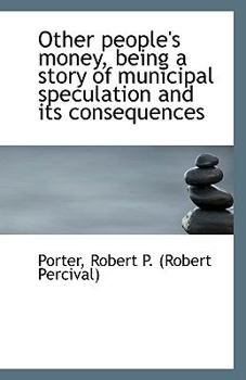 Other people's money, being a story of municipal speculation and its consequences