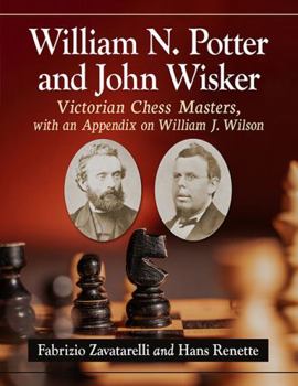 Paperback William N. Potter and John Wisker: Victorian Chess Masters, with an Appendix on William J. Wilson Book