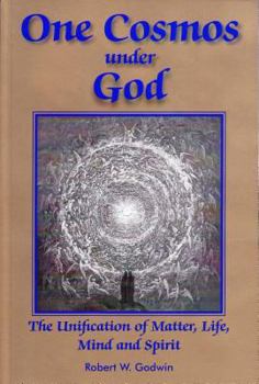 Paperback One Cosmos Under God: The Unification of Matter, Life, Mind and Spirit Book