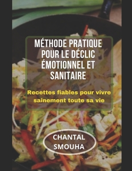 Paperback M?thode Pratique Pour Le D?clic ?motionnel Et Sanitaire: Recettes fiables pour vivre sainement toute sa vie [French] Book
