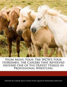 Paperback From Many, Four: The Wcw's Four Horsemen, the Careers That Revolved Around One of the Oldest Stables in Professional Wrestling Book