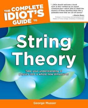 Paperback The Complete Idiot's Guide to String Theory: Take Your Understanding of Physics Into a Whole New Dimension! Book