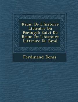 Paperback R&#65533;sum&#65533; De L'histoire Litt&#65533;raire Du Portugal: Suivi Du R&#65533;sum&#65533; De L'histoire Litt&#65533;raire Du Br&#65533;sil [French] Book