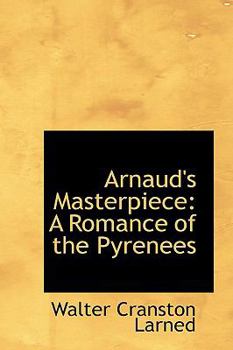 Arnaud's Masterpiece : A Romance of the Pyrenees