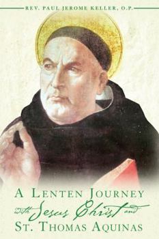 Paperback A Lenten Journey with Jesus Christ and St. Thomas Aquinas: Daily Gospel Readings with Selections from the Writings of St. Thomas Aquinas Book