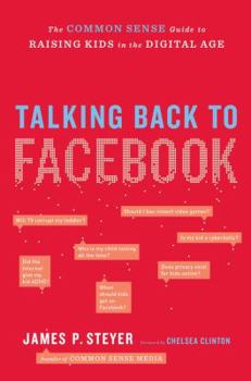 Hardcover Talking Back to Facebook: The Common Sense Guide to Raising Kids in the Digital Age Book