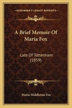 A Brief Memoir of Maria Fox: Late of Tottenham