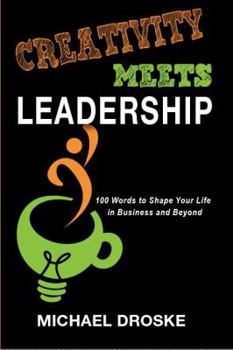 Paperback Creativity Meets Leadership: 100 Words to Shape Your Life in Business and Beyond Book