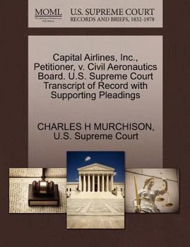 Capital Airlines, Inc., Petitioner, v. Civil Aeronautics Board. U.S. Supreme Court Transcript of Record with Supporting Pleadings