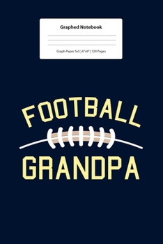 Graphed Notebook: For Football Grandpa Gift Idea I 5 x 5 Graphed Paper Journal I For Studying, Writing, Mathematics, Trigonometry I Planning, Sketching, Doodle Book I Gift Idea for Students