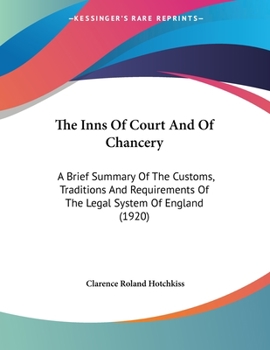 Paperback The Inns Of Court And Of Chancery: A Brief Summary Of The Customs, Traditions And Requirements Of The Legal System Of England (1920) Book