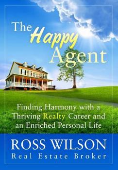 The Happy Agent - Finding Harmony with a Thriving Realty Career and an Enriched Personal Life