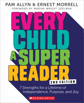Paperback Every Child a Super Reader, 2nd Edition: 7 Strengths for a Lifetime of Independence, Purpose, and Joy Book
