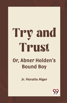 Paperback Try and Trust Or, Abner Holden's Bound Boy Book