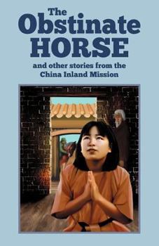 Paperback The Obstinate Horse and Other Stories from the China Inland Mission Book