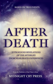 After Death: 12 Profound Revelations of the Afterlife