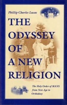 The Odyssey of a New Religion: The Holy Order of Mans from New Age to Orthodoxy (Religion in North America) - Book  of the Religion in North America