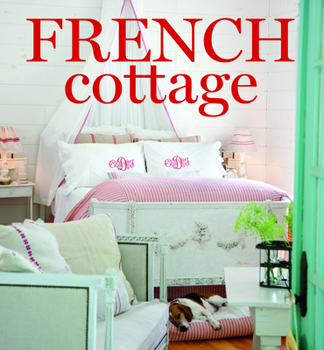 Hardcover French Cottage: French-Style Homes and Shops for Inspiration Book