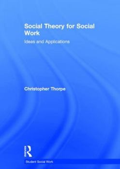 Hardcover Social Theory for Social Work: Ideas and Applications Book