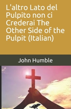 L'altro Lato del Pulpito non ci Crederai     The Other Side of the Pulpit (Italian) (Italian Edition)
