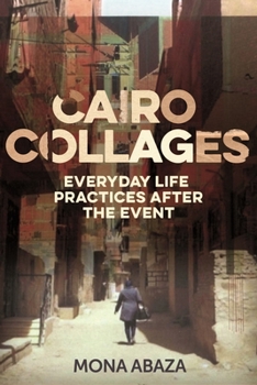 Hardcover Cairo Collages: Everyday Life Practices After the Event Book