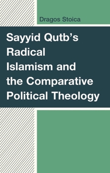 Sayyid Qutb's Radical Islamism and the Comparative Political Theology