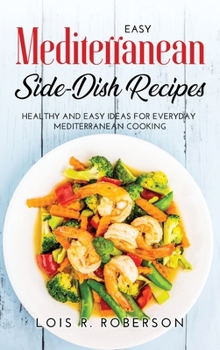 Hardcover Easy Mediterranean Side-Dish Recipes: Healthy and Easy Ideas for Everyday Mediterranean Cooking Book