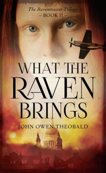 What the Raven Brings - Book #2 of the Ravenmaster Trilogy