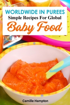 Paperback Worldwide In Purees: Simple Recipes For Global Baby Food Book