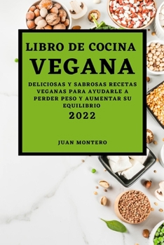 Paperback Libro de Cocina Vegana 2022: Deliciosas Y Sabrosas Recetas Veganas Para Ayudarle a Perder Peso Y Aumentar Su Equilibrio [Spanish] Book