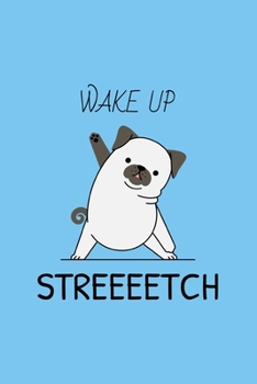 Wake Up - Streeeetch: Cute Yoga Dog themed lined composition notebook , journal. Gifts from men, women