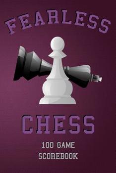Paperback Fearless Chess 100 Game Scorebook: Chess Game Notebook 50 Moves Chess Notation Tournament Scorebook Book