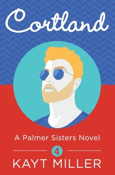 Cortland: A Palmer Sisters Novel: Four - Book #4 of the Palmer Sisters