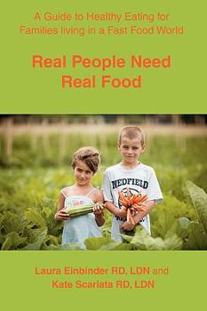 Paperback Real People Need Real Food: A Guide to Healthy Eating for Families Living in a Fast Food World Book